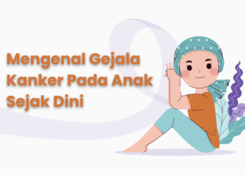 Mengenal Gejala Kanker Pada Anak Sejak Dini