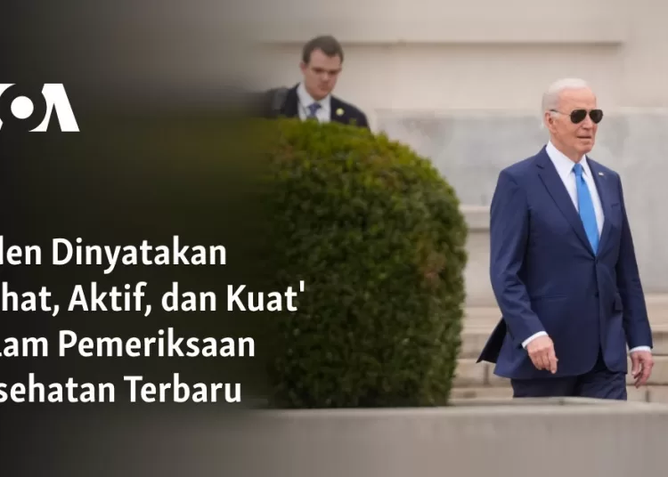Biden Dinyatakan ‘Sehat, Aktif, dan Kuat’ dalam Pemeriksaan Kesehatan Terbaru