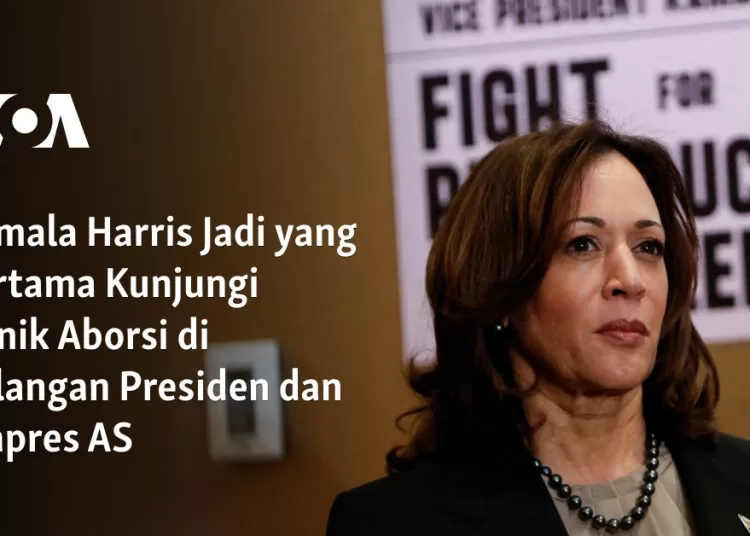 Kamala Harris Jadi yang Pertama Kunjungi Klinik Aborsi di Kalangan Presiden dan Wapres AS 