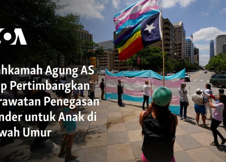 Mahkamah Agung AS Siap Pertimbangkan Perawatan Penegasan Gender untuk Anak di Bawah Umur