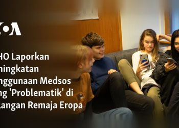 WHO Laporkan Peningkatan Penggunaan Medsos yang ‘Problematik’ di Kalangan Remaja Eropa