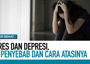 Stres dan Depresi, Ini Penyebab dan Cara Atasinya | Tips Sehat