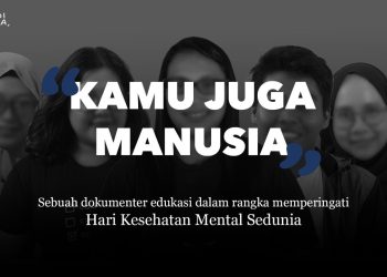 115. Kamu Juga Manusia, Sebuah Dokumenter Tentang Kesehatan Mental